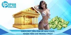 Cách rút tiền Ip88 dễ như chơi, nhận tiền chỉ trong 1 phút