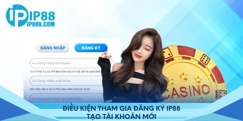 Điều kiện tham gia đăng ký IP88 tạo tài khoản mới
