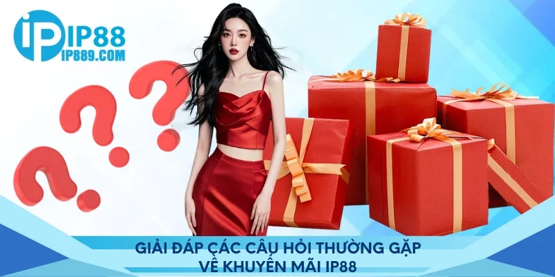 Giải đáp các câu hỏi thường gặp về khuyến mãi IP88