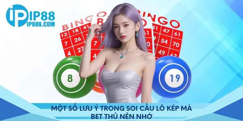 Một số lưu ý trong soi cầu lô kép mà bet thủ nên nhớ