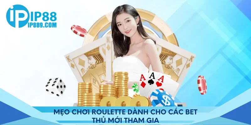 Mẹo chơi Roulette dành cho các bet thủ mới tham gia