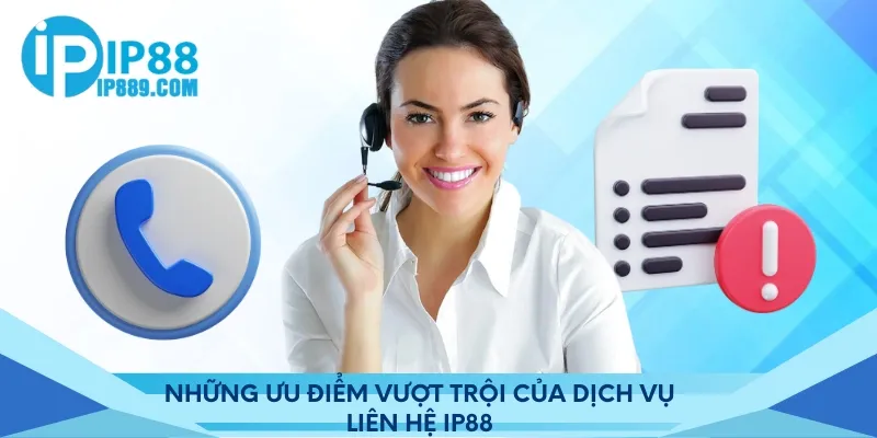 Những ưu điểm vượt trội của dịch vụ liên hệ Ip88