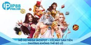 Nổ Hũ Mega Jackpot – Cỗ Máy Săn Tiền Thưởng Không Thể Bỏ Lỡ