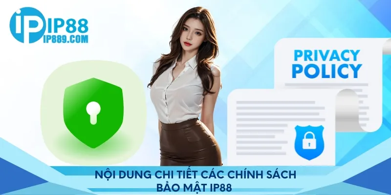 Nội dung chi tiết các chính sách bảo mật IP88