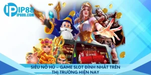 Siêu Nổ Hũ – Game Slot Đỉnh Nhất Trên Thị Trường Hiện Nay