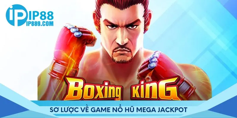 Sơ lược về game nổ hũ Mega Jackpot