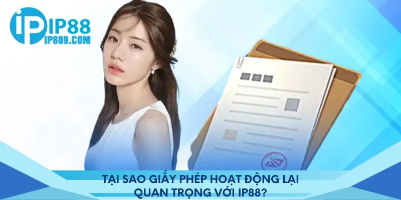 Tại sao giấy phép hoạt động lại quan trọng với Ip88?