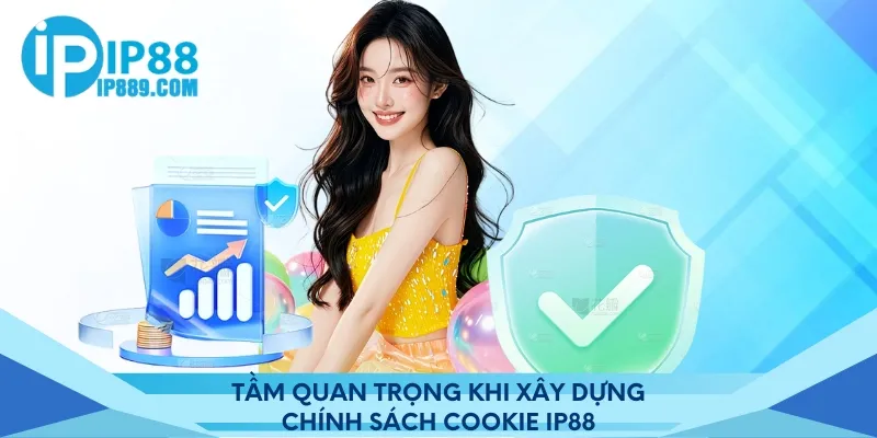 Tầm quan trọng khi xây dựng chính sách cookie IP88